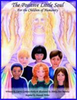 The Positive Little Soul: for the children of humanity 1425914888 Book Cover