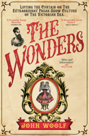 The Wonders: Lifting the Curtain on the Freak Show, the Circus and the Victorian Age B0H4JJDD4L Book Cover
