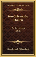 Den Oldnordiske Literatur: En Kort Udsigt (1873) 1160423563 Book Cover