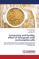 Comparing anti-fertility effect of fenugreek with contraceptive pills 6139835410 Book Cover