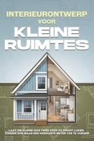 Interieurontwerp voor kleine ruimtes: Laat uw kleine huis twee keer zo groot lijken, zonder ook maar een vierkante meter toe te voegen (Dutch Edition) B0GFMNLM6S Book Cover