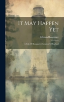 It May Happen Yet: A Tale Of Bonaparte's Invasion Of England 1021841455 Book Cover