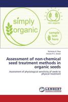 Assessment of Non-Chemical Seed Treatment Methods in Organic Seeds 3847349260 Book Cover