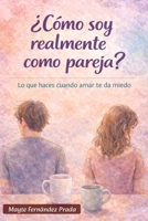 ¿Cómo soy realmente como pareja?: Lo que haces cuando amar te da miedo (Spanish Edition) B0GM83RVM8 Book Cover