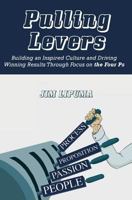 Pulling Levers: Building an Inspired Culture and Driving Winning Results Through Focus on the Four PS 1533512574 Book Cover