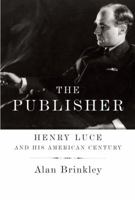 The Publisher: Henry Luce and His American Century 0679414444 Book Cover