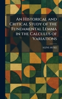 An Historical and Critical Study of the Fundamental Lemma in the Calculus of Variations 1025706706 Book Cover