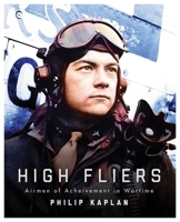 High Fliers: Airmen of Achievement in Wartime 1510705139 Book Cover
