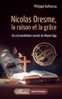 Nicolas Oresme, la raison et la grâce: Un extraordinaire savant du Moyen Âge (Romans Historiques) (French Edition) 2336615266 Book Cover
