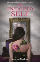 The Energized Self: A Journey to Interconnected Healing 1637306504 Book Cover