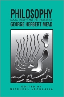 Philosophy, Social Theory, and the Thought of George Herbert Mead (S U N Y Series in the Philosophy of the Social Sciences) 0791403599 Book Cover