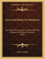 Ancora Sul Rifiuto Di Obbedienza: All' Ordine Di Comparire In Ufficio Dato Dal Delegato Di Pubblica Sicurezza 1160299757 Book Cover