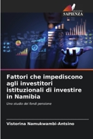 Fattori che impediscono agli investitori istituzionali di investire in Namibia: Uno studio dei fondi pensione 6205886251 Book Cover
