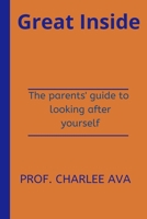 Great Inside: The parents' guide to looking after yourself B0BF2WXBZB Book Cover