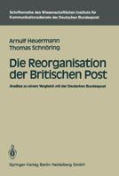 Die Reorganisation Der Britischen Post: Ansatze Zu Einem Vergleich Mit Der Deutschen Bundespost 3540158634 Book Cover