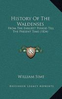 History of the Waldenses, from the Earliest Period Till the Present Time 1377215377 Book Cover