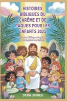 HISTOIRES BIBLIQUES DU CARÊME ET DE PÂQUES POUR LES ENFANTS 2025: 40 Contes Bibliques Captivants pour Inspirer vos Enfants (French Edition) B0DY54TXFN Book Cover
