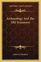 Archaeology And The Old Testament 1162920750 Book Cover