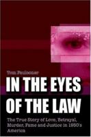 In the Eyes of the Law: The True Story of Love, Betrayal, Murder, Fame and Justice in 1950's America 0759688354 Book Cover