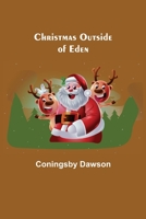 Christmas Outside of Eden by William Coningsby Dawson, Fiction, Literary, Fantasy, Fairy Tales, Folk Tales, Legends & Mythology 1720376182 Book Cover
