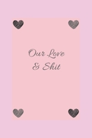 our love and shit: express your love notebook,Appreciation Gift Couple Wedding Anniversary Gift 1652127038 Book Cover