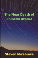 The Near-Death of Chinedu Uzorka 1479313807 Book Cover