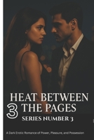 Heat Between the Pages ( series three): A Dark Erotic Romance of Power, Pleasure, and Redemption ("Bound by Ink & Desire") B0F5QTLX8P Book Cover