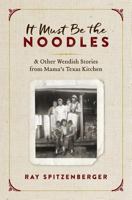 It Must Be the Noodles: & Other Wendish Stories from Mama’s Texas Kitchen 1726233073 Book Cover