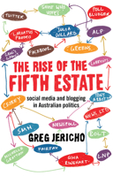 The Rise of the Fifth Estate: Social Media and Blogging in Australian Politics 1921844930 Book Cover
