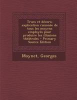 Trucs et décors; explication raisonée de tous les moyens employés pour produire les illusions théâtrales 1016232276 Book Cover