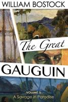 The Great Gauguin,: A Savage in Paradise, Volume II 1976183553 Book Cover