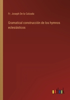 Gramatical construcción de los hymnos eclesiásticos 3368115650 Book Cover