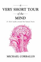 A Very Short Tour of the Mind: 21 Short Walks Around the Human Brain 1468306626 Book Cover