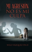 Mi Agresión No Es Mi Culpa 1506549004 Book Cover