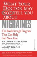 What Your Doctor May Not Tell You About(TM) Migraines: The Breakthrough Program That Can Help End Your Pain (What Your Doctor May Not Tell You About...) 0446678260 Book Cover