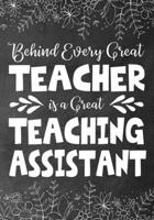 Behind Every Great Teacher is a Great Teaching Assistant: Teacher Assistant Notebook:Journal or Planner Teacher  Assistant Gift,Thank You Gift for ... Appreciation Weekr, Gift Idea for Retirement 1695429133 Book Cover