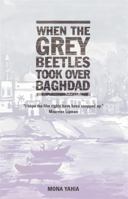 When the Grey Beetles Took Over Baghdad 080761582X Book Cover