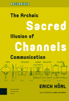 Sacred Channels: The Archaic Illusion of Communication 9089647708 Book Cover