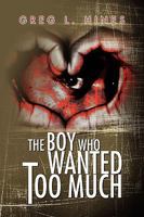 The Boy Who Wanted Too Much 1436399564 Book Cover