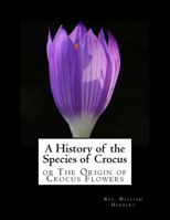 A History of the Species of Crocus : Or the Origin of Crocus Flowers 1982084944 Book Cover