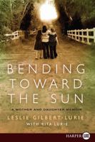 Bending Toward the Sun: A Mother and Daughter Memoir 0061776726 Book Cover