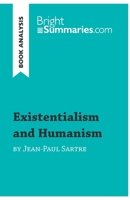 Existentialism and Humanism by Jean-Paul Sartre (Book Analysis): Detailed Summary, Analysis and Reading Guide (BrightSummaries.com) 2806294541 Book Cover