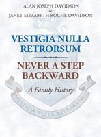 Vestigia Nulla Retrorsum: Never a Step Backward: A Family History 1457522977 Book Cover