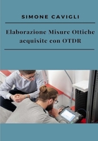 Elaborazione Misure Ottiche acquisite con OTDR (Italian Edition) B084Z3WWGP Book Cover