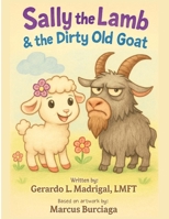 Sally the Lamb & the Dirty Old Goat B0G6S4YS69 Book Cover