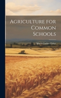 Agriculture for Common Schools 1022470590 Book Cover