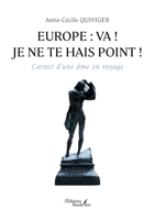 Europe: va ! je ne te hais point !: Carnet d'une âme en voyage B0DK4XCDTL Book Cover