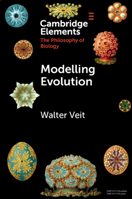 Modelling Evolution (Elements in the Philosophy of Biology) 100945997X Book Cover