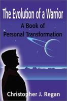 The Evolution of a Warrior: A Book of Personal Transformation 0595192114 Book Cover
