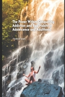 The Power Within: Conquering Addiction and Bad Habits in Adolescence and Adulthood B0CM1C8KS1 Book Cover